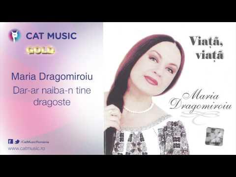 Maria Dragomiroiu - Dar-ar naiba-n tine dragoste